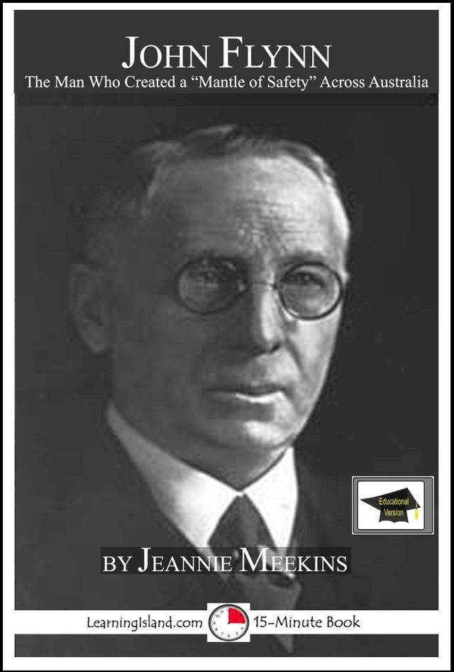  John Flynn: The Man Who Created Australia's "Mantle of Safety", Educational Version(Kobo/電子書)