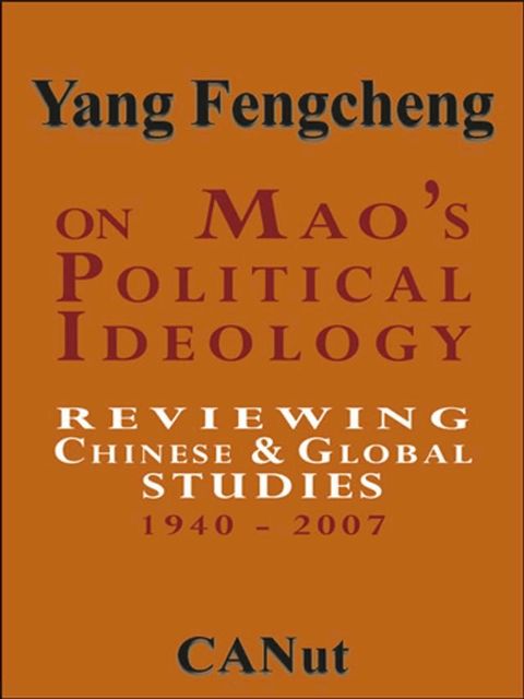 On Mao's Political Ideology:Reviewing Chinese and Global Studies 1940-2007(Kobo/電子書)