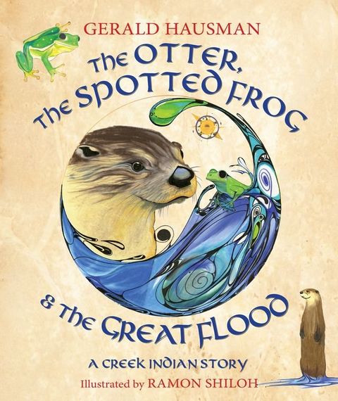 The Otter, the Spotted Frog & the Great Flood(Kobo/電子書)