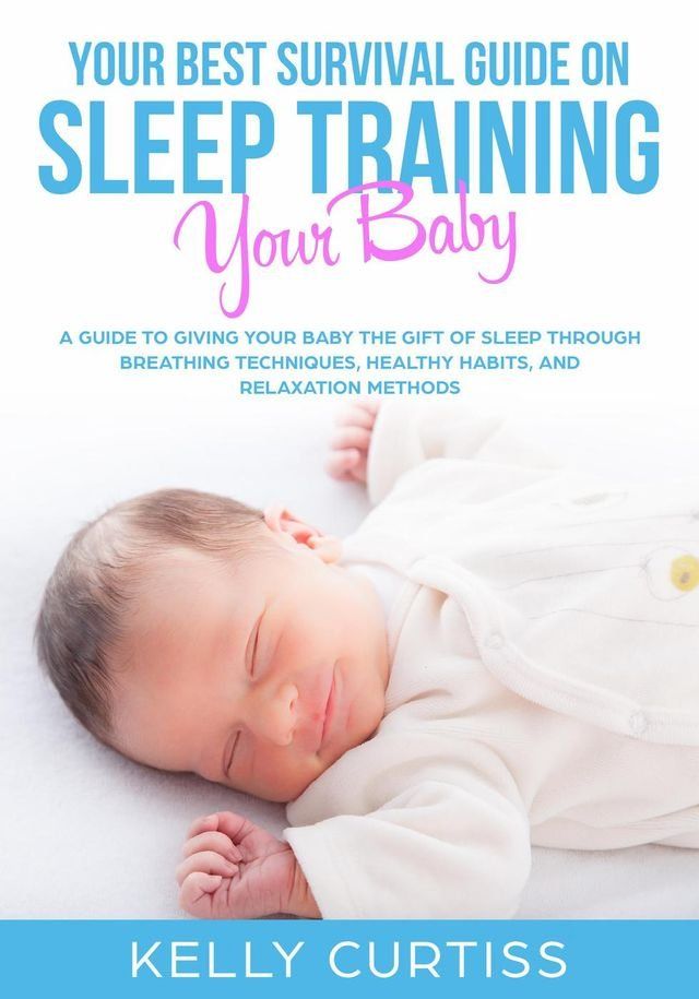  Your Best Survival Guide on Sleep Training Your Baby(Kobo/電子書)