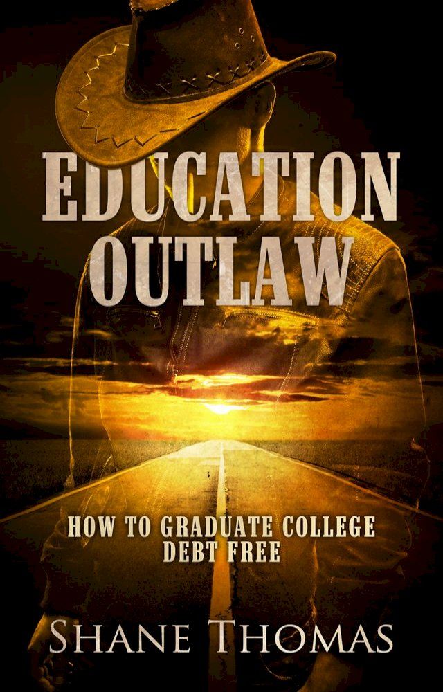  Education Outlaw: How to Graduate College Debt Free(Kobo/電子書)