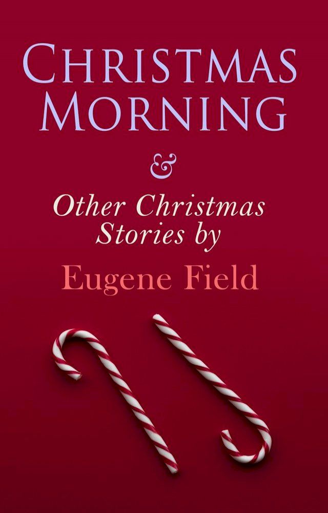  Christmas Morning & Other Christmas Stories by Eugene Field(Kobo/電子書)