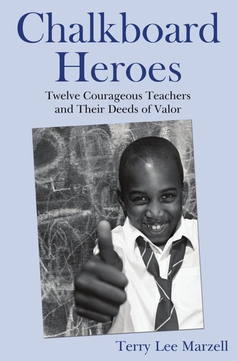 Chalkboard Heroes: Twelve Courageous Teachers and Their Deeds of Valor(Kobo/電子書)