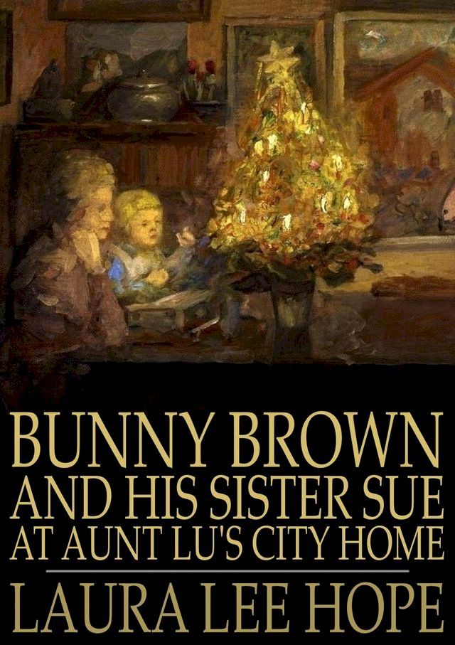  Bunny Brown and His Sister Sue at Aunt Lu's City Home(Kobo/電子書)