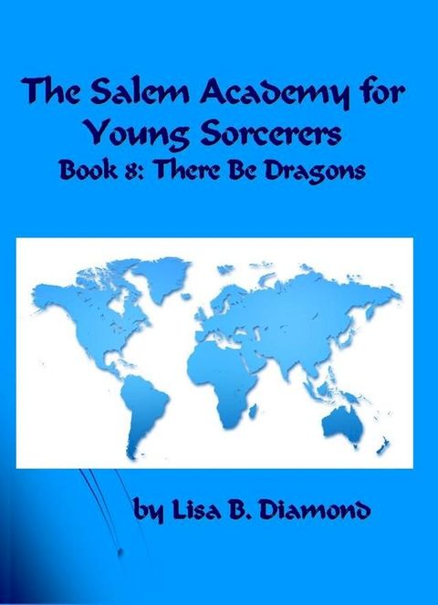 The Salem Academy for Young Sorcerers, Book 8: There Be Dragons(Kobo/電子書)