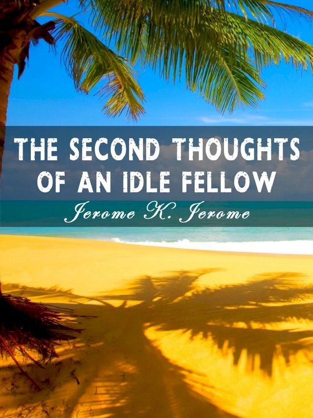  The Second Thoughts Of An Idle Fellow(Kobo/電子書)