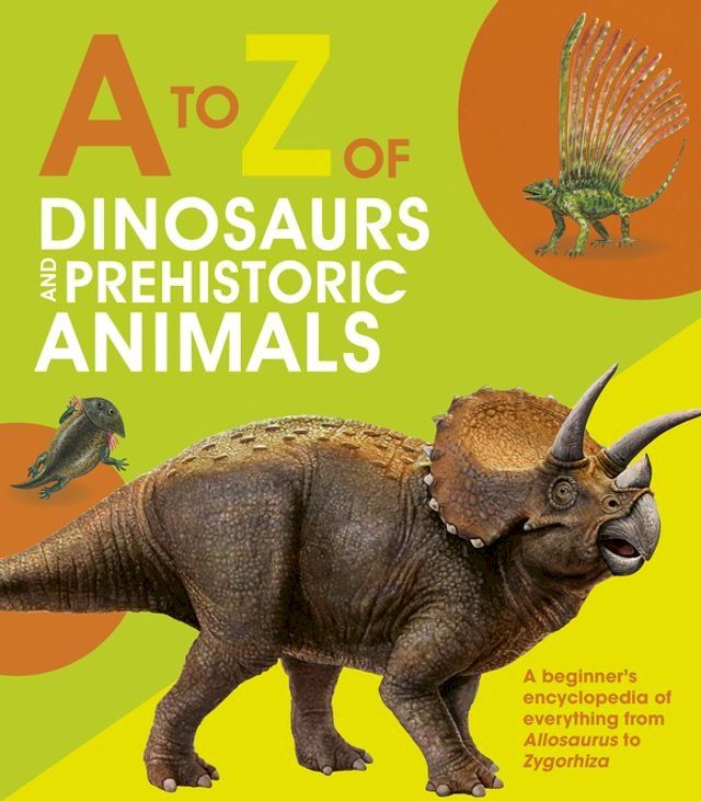  A to Z of Dinosaurs and Prehistoric Animals(Kobo/電子書)