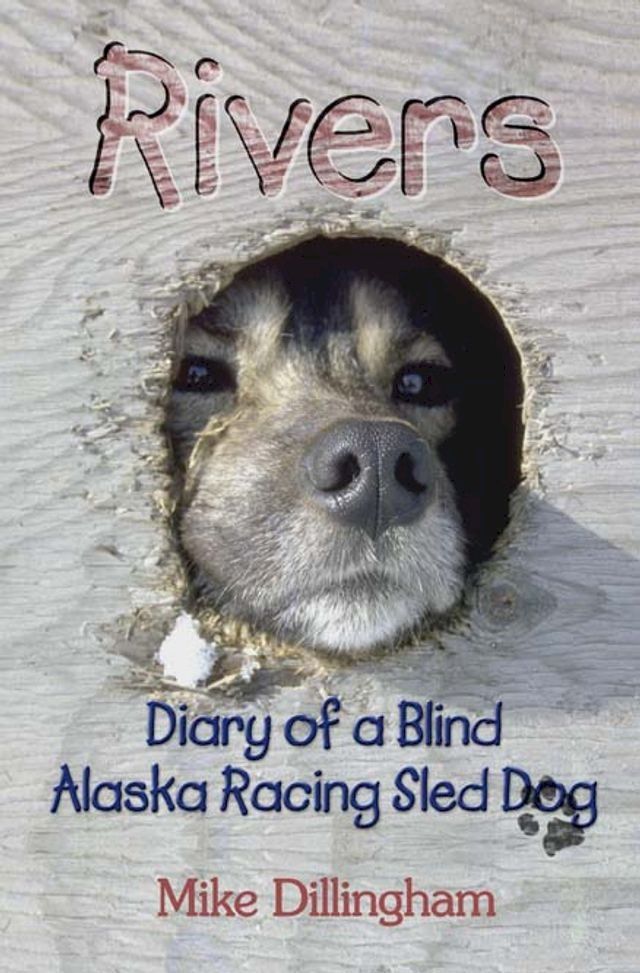  Rivers: Diary of a Blind Alaska Racing Sled Dog(Kobo/電子書)