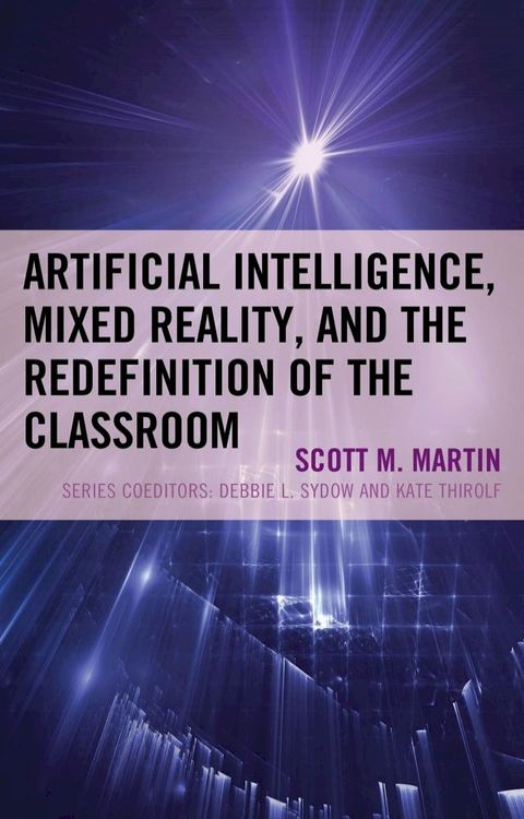 Artificial Intelligence, Mixed Reality, and the Redefinition of the Classroom(Kobo/電子書)