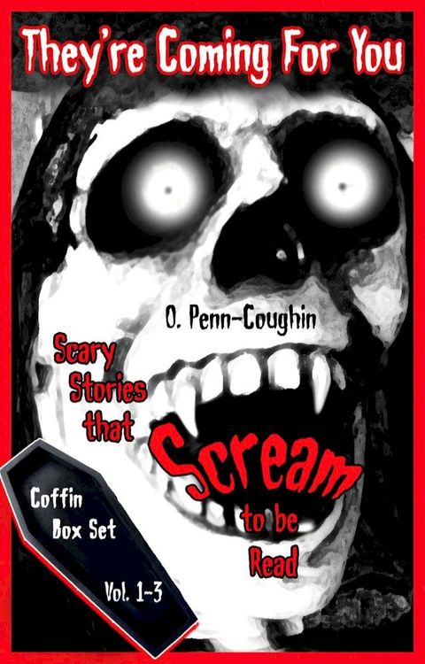 They’re Coming For You Box Set, Vol. 1-3: Scary Stories that Scream to be Read(Kobo/電子書)