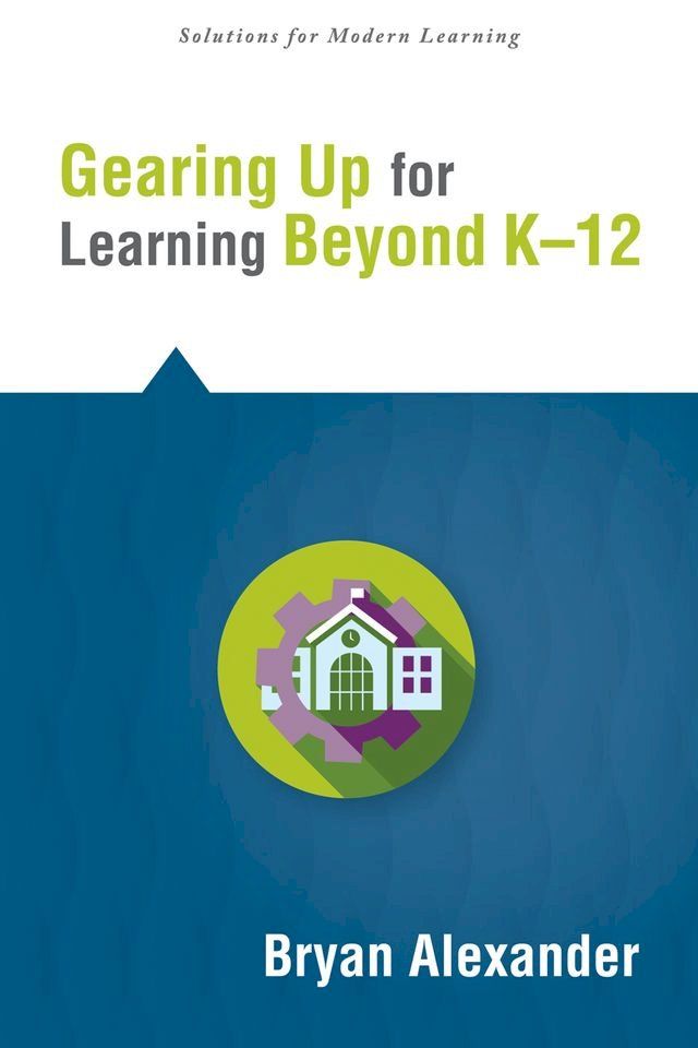  Gearing Up for Learning Beyond K--12(Kobo/電子書)