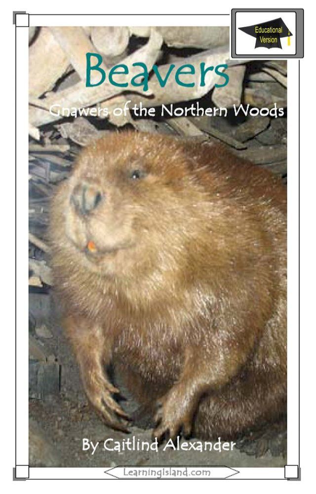  Beavers: Gnawers of the Northern Woods: Educational Version(Kobo/電子書)