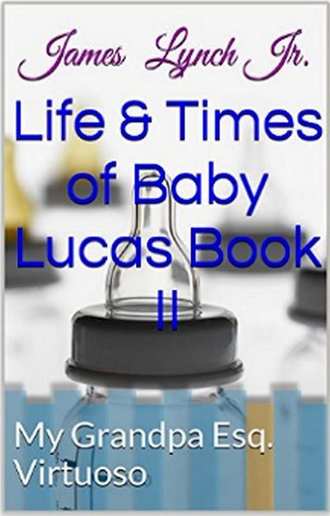 Life and Times of Baby Lucas My Grandpa (Esq. Virtuoso)(Kobo/電子書)