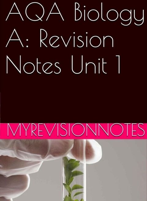 AQA Biology Unit 1: Revision Notes(Kobo/電子書)