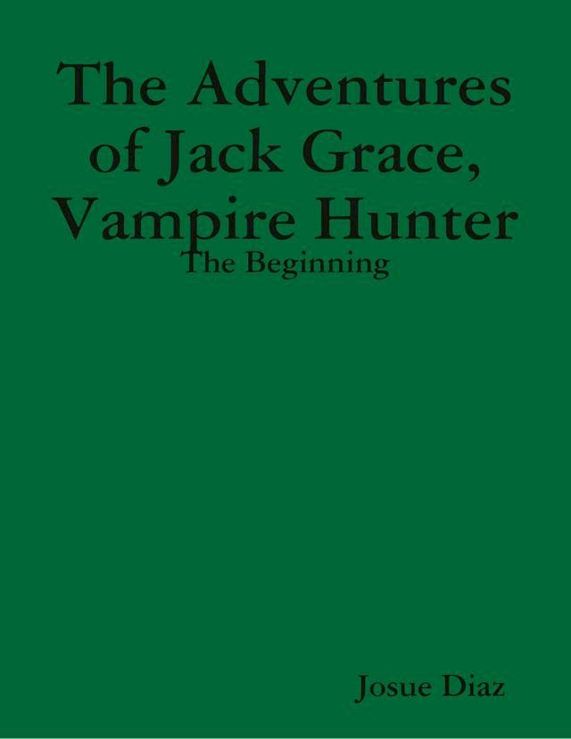  The Adventures of Jack Grace, Vampire Hunter: The Beginning(Kobo/電子書)