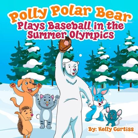 Polly Polar Bear Plays Baseball in the Summer Olympics(Kobo/電子書)