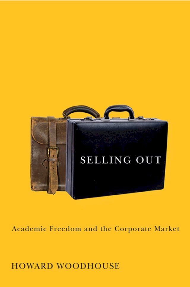  Selling Out: Academic Freedom and the Corporate Market(Kobo/電子書)