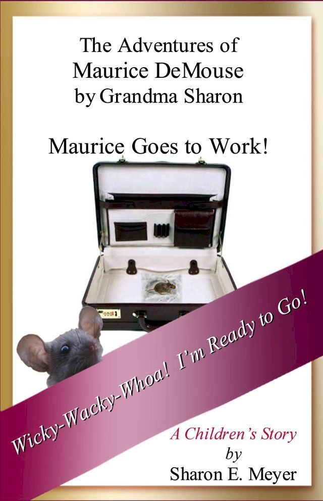  The Adventures of Maurice DeMouse by Grandma Sharon, Maurice Goes to Work(Kobo/電子書)