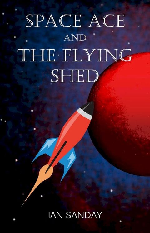 Space Ace and The Flying Shed(Kobo/電子書)