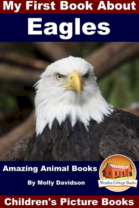 My First Book About Eagles: Amazing Animal Books - Children's Picture Books(Kobo/電子書)