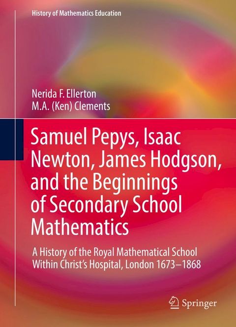 Samuel Pepys, Isaac Newton, James Hodgson, and the Beginnings of Secondary School Mathematics(Kobo/電子書)