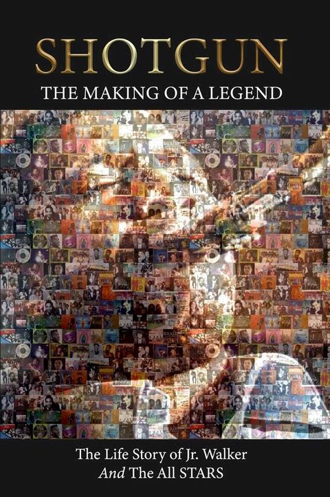 Shotgun The Making of a Legend The life story of Jr Walker and the all Stars(Kobo/電子書)