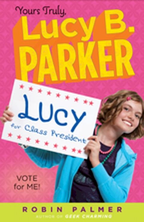 Yours Truly, Lucy B. Parker: Vote for Me!(Kobo/電子書)