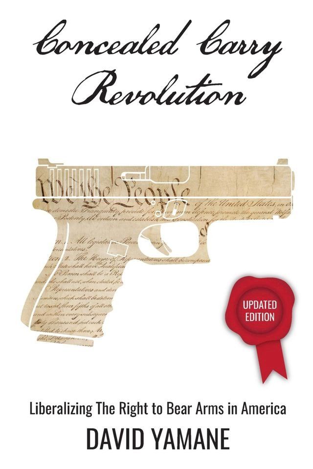  Concealed Carry Revolution, Liberalizing the Right to Bear Arms in America, Updated Edition(Kobo/電子書)