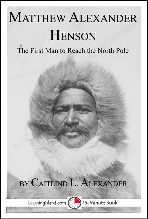 Matthew Alexander Henson: The First Man to Reach the North Pole(Kobo/電子書)