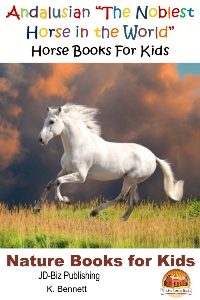  Andalusian "The Noblest Horse in the World": Horse Books For Kids(Kobo/電子書)