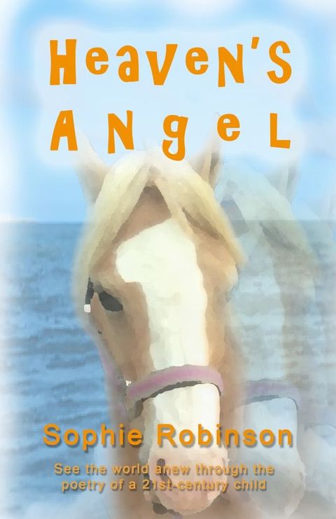 HEAVEN'S ANGEL: See The World Anew Through The Poetry Of A 21st-Century Child(Kobo/電子書)