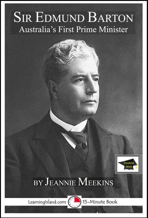 Sir Edmund Barton: Australia's First Prime Minister, Educational Version(Kobo/電子書)