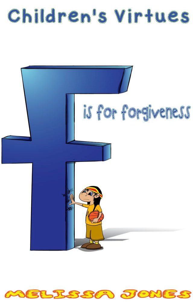  Children's Virtues: F is for Forgiveness(Kobo/電子書)