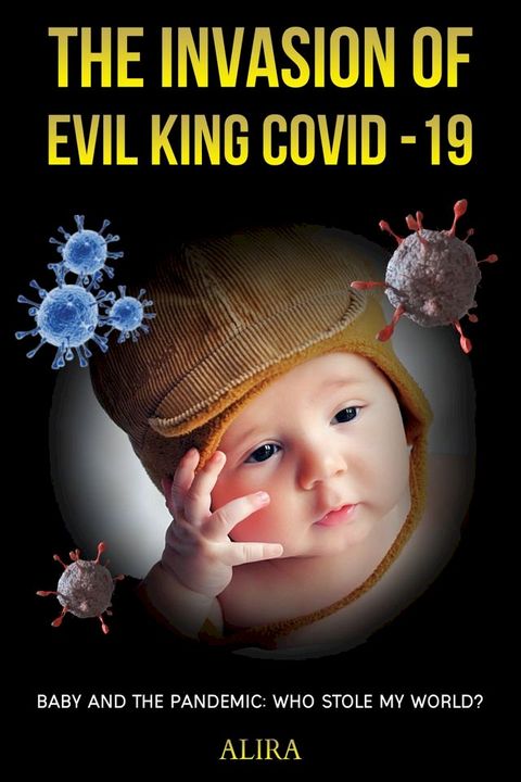 The Invasion of Evil King COVID-19: Baby and the Pandemic: Who Stole My World?(Kobo/電子書)