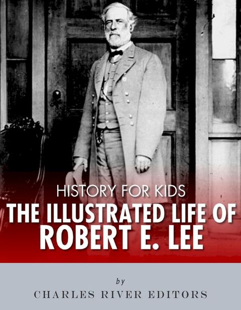 History for Kids: The Illustrated Life of Robert E. Lee(Kobo/電子書)