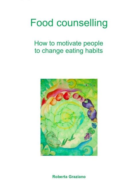 Food Counselling. How To Motivate People To Change Eating Habits(Kobo/電子書)