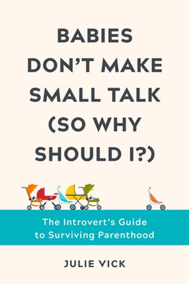  Babies Don't Make Small Talk (So Why Should I?): The Introvert's Guide to Surviving Parenthood(Kobo/電子書)