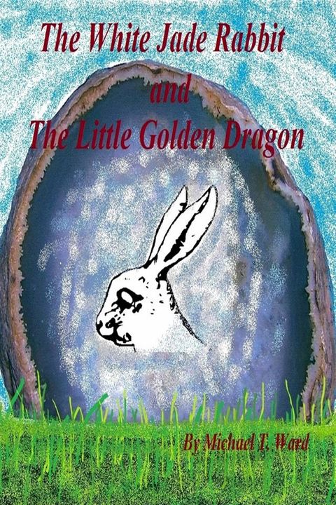 The White Jade Rabbit and The Little Golden Dragon(Kobo/電子書)