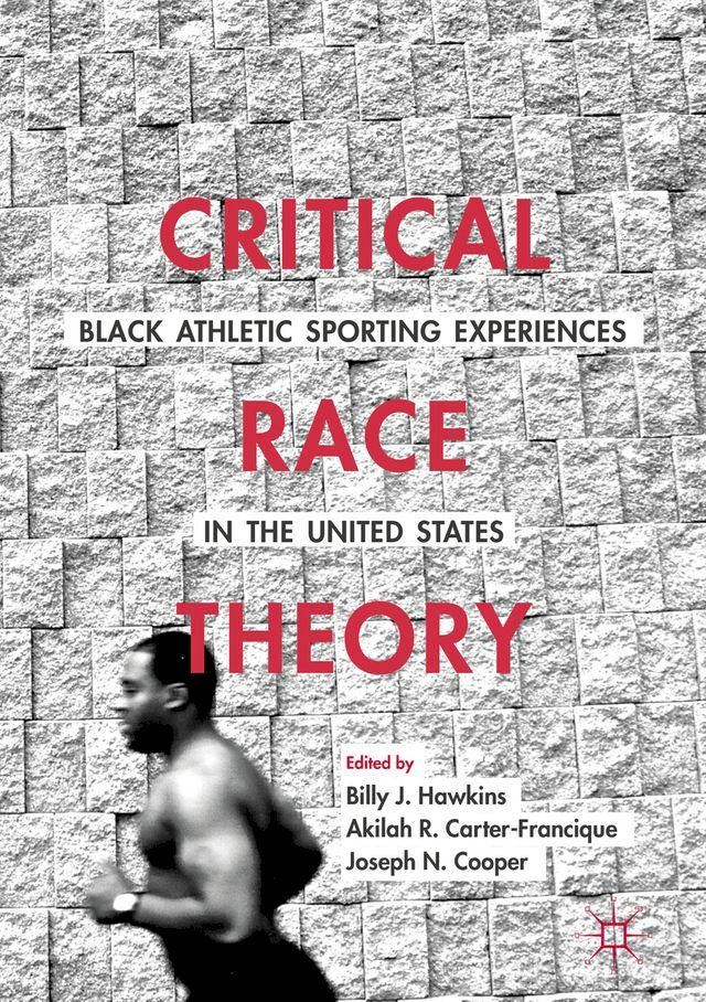  Critical Race Theory: Black Athletic Sporting Experiences in the United States(Kobo/電子書)