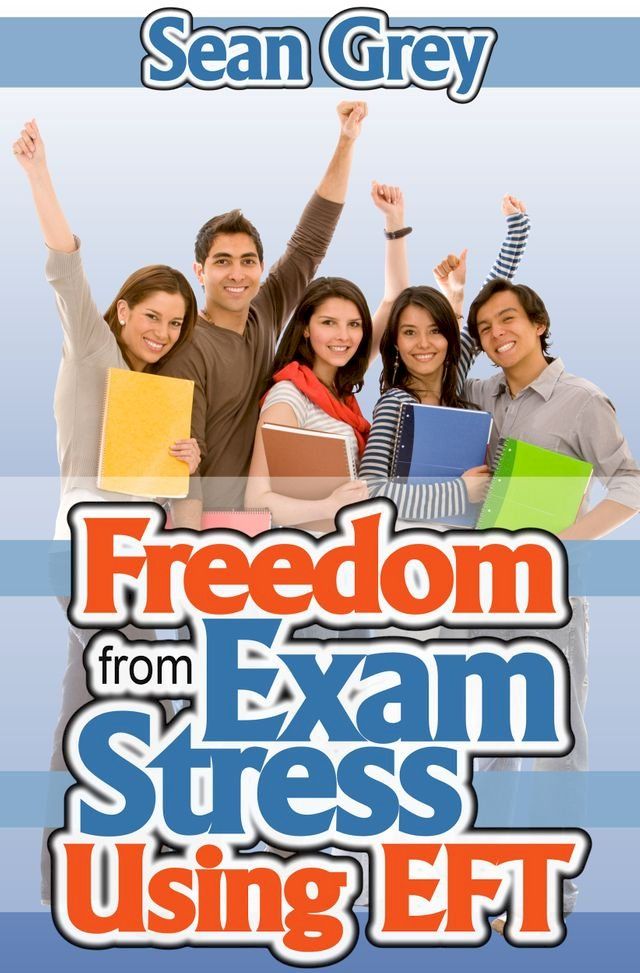  Freedom from Exam Stress Using EFT(Kobo/電子書)