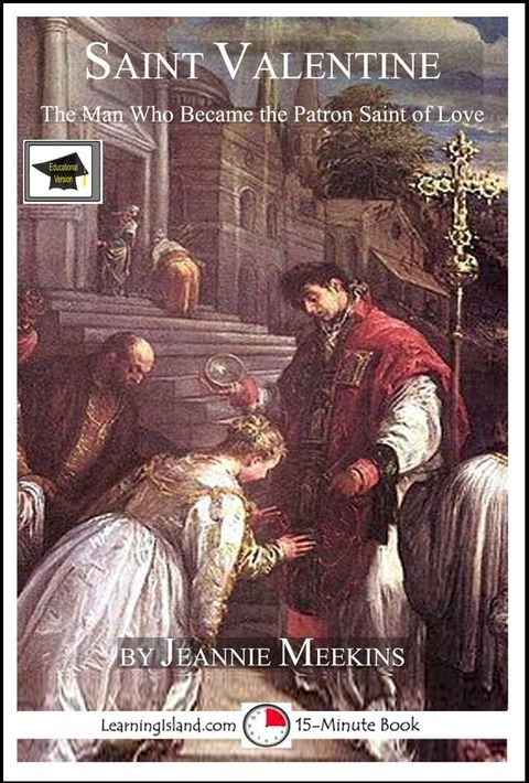 Saint Valentine: The Man Who Became the Patron Saint of Love: Educational Version(Kobo/電子書)