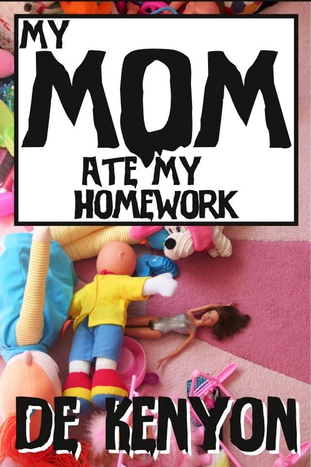  My Mom Ate My Homework(Kobo/電子書)