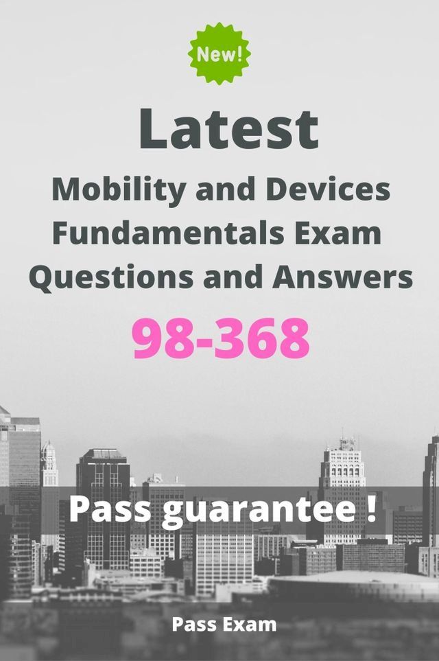  Latest Mobility and Devices Fundamentals Exam 98-368 Questions and Answers(Kobo/電子書)