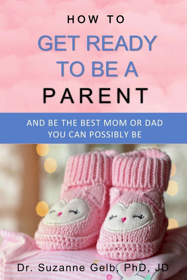  How to Get Ready to Be a Parent—And Be The Best Mom Or Dad You Can Possibly Be(Kobo/電子書)