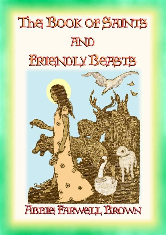  THE BOOK OF SAINTS AND FRIENDLY BEASTS - 20 Legends, Ballads and Stories(Kobo/電子書)