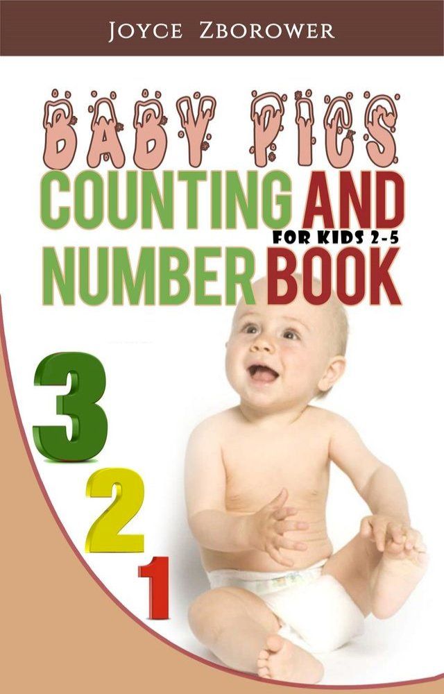  Baby Pics Counting and Number Book -- For Kids 2 - 5(Kobo/電子書)