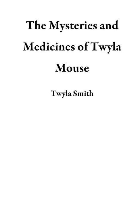 The Mysteries and Medicines of Twyla Mouse(Kobo/電子書)