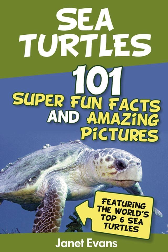  Sea Turtles : 101 Super Fun Facts And Amazing Pictures (Featuring The World's Top 6 Sea Turtles)(Kobo/電子書)