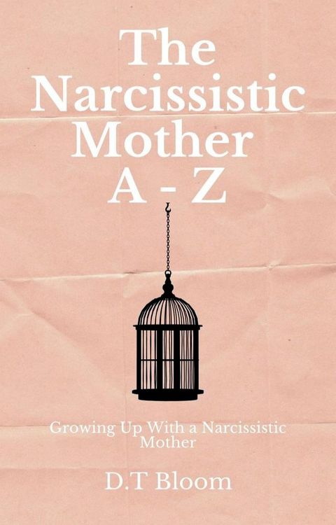 The Narcissistic Mother A - Z: Growing Up With a Narcissistic Mother(Kobo/電子書)