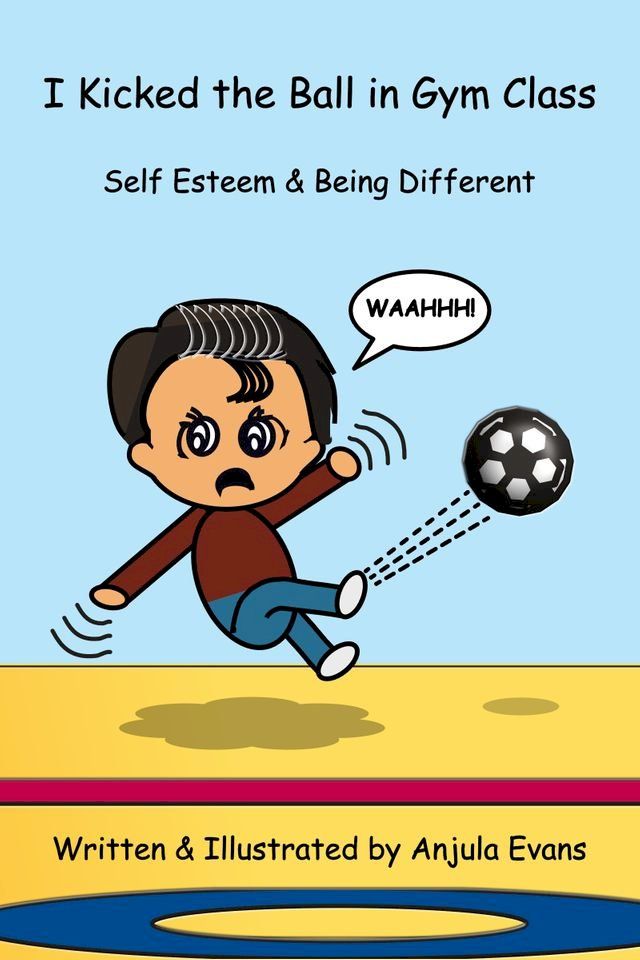  I Kicked the Ball in Gym Class: Self Esteem & Being Different(Kobo/電子書)